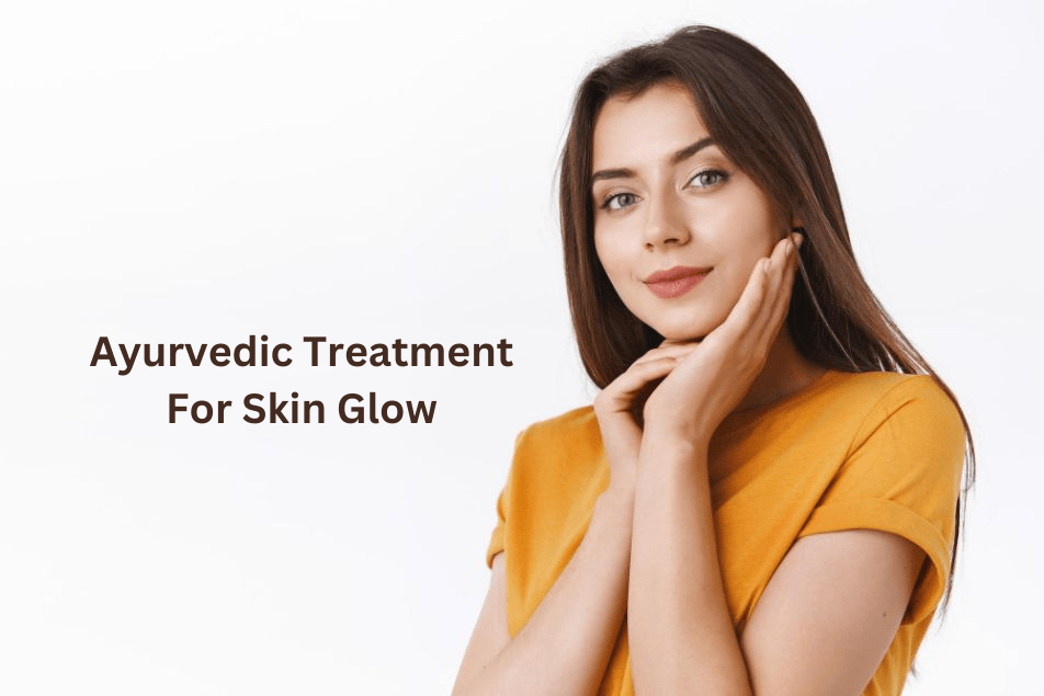 Ayurvedic Treatment For Skin Glow